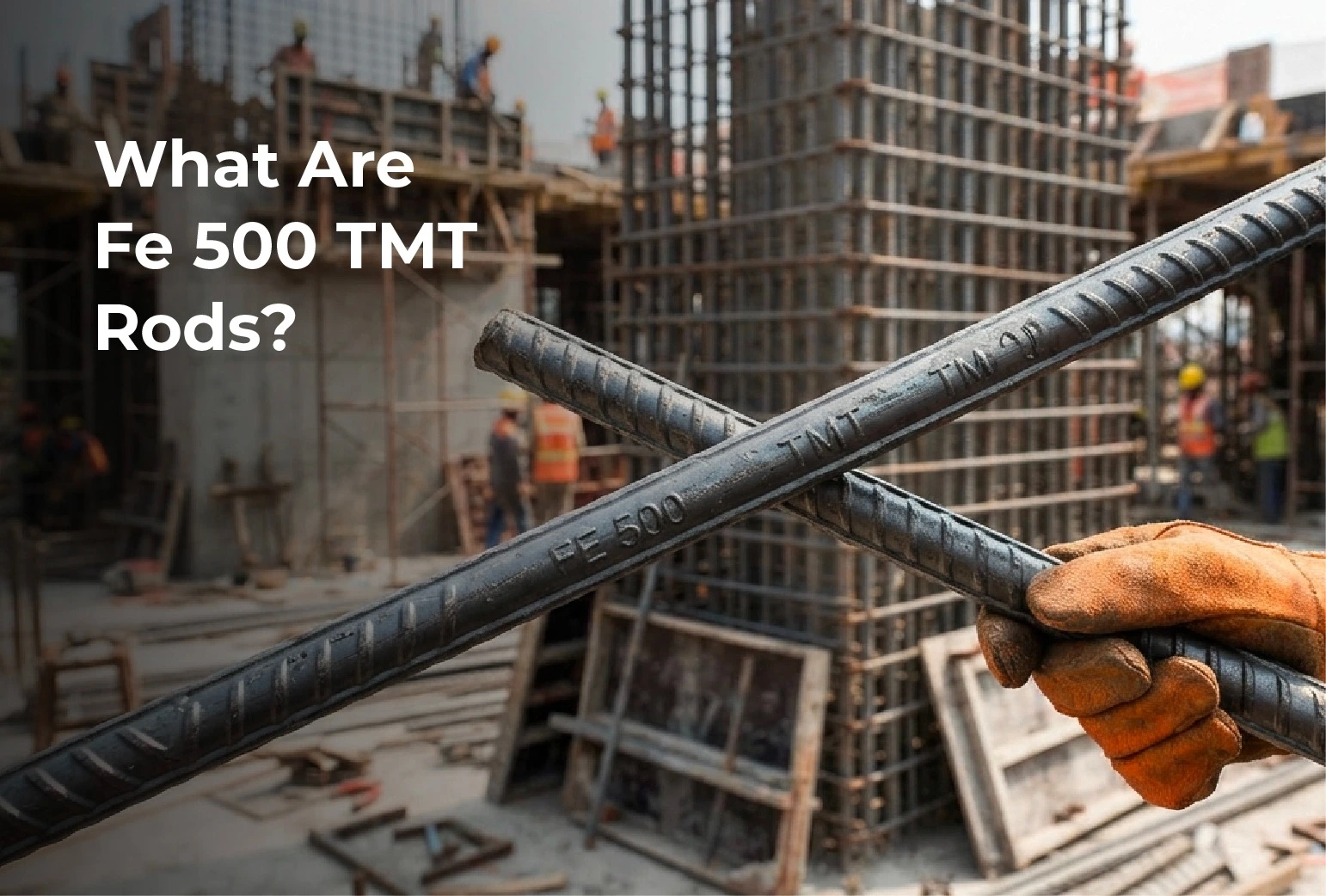 What Are Fe 500 TMT Rods?