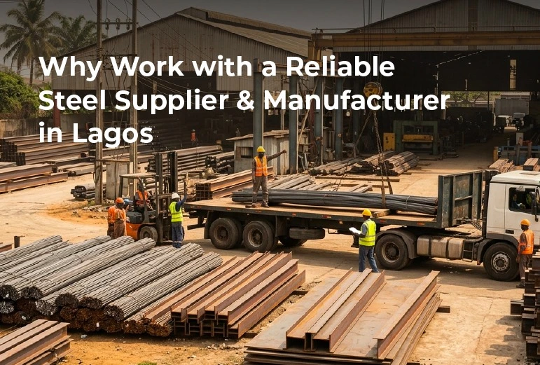 Why Work with a Reliable Steel Supplier & Manufacturer in Lagos